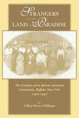 Străini în Țara Paradisului: Crearea unei comunități afro-americane, Buffalo, New York, 1900-1940 - Strangers in the Land of Paradise: The Creation of an African American Community, Buffalo, New York, 1900-1940