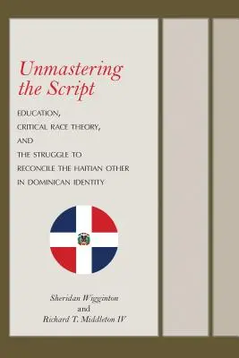 Depășirea scenariului: Educația, teoria rasială critică și lupta pentru reconcilierea celuilalt haitian în identitatea dominicană - Unmastering the Script: Education, Critical Race Theory, and the Struggle to Reconcile the Haitian Other in Dominican Identity