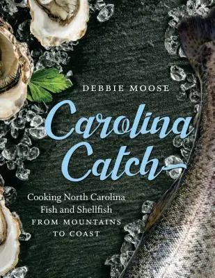 Carolina Catch: Gătit pește și fructe de mare din Carolina de Nord de la munte la coastă - Carolina Catch: Cooking North Carolina Fish and Shellfish from Mountains to Coast