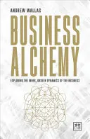 Alchimia afacerilor: Explorarea dinamicii interioare, nevăzute, a afacerilor - Business Alchemy: Exploring the Inner, Unseen Dynamics of the Business