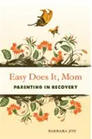 Easy Does It, Mom: Parenting în recuperare - Easy Does It, Mom: Parenting in Recovery