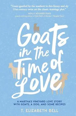 Goats in the Time of Love: O poveste de dragoste din Martha's Vineyard cu capre, un câine și câteva rețete - Goats in the Time of Love: A Martha's Vineyard love story with goats, a dog, and some recipes