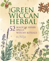 Plantele verzi Wiccan: 52 de ierburi magice, plus vrăji și ritualuri vrăjitorești - The Green Wiccan Herbal: 52 Magical Herbs, Plus Spells and Witchy Rituals