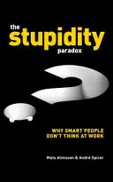 Paradoxul stupidității: Puterea și capcanele stupidității funcționale la locul de muncă - The Stupidity Paradox: The Power and Pitfalls of Functional Stupidity at Work