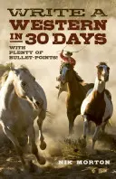 Scrie un western în 30 de zile: Cu o mulțime de Bullet-Points! - Write a Western in 30 Days: With Plenty of Bullet-Points!
