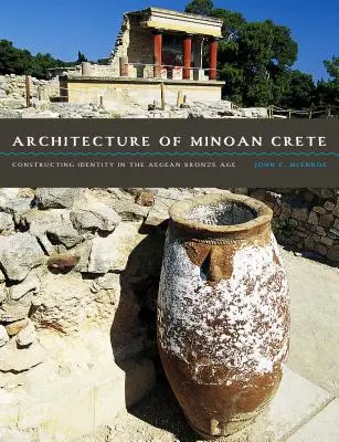 Arhitectura din Creta minoică: Construirea identității în epoca bronzului din Marea Egee - Architecture of Minoan Crete: Constructing Identity in the Aegean Bronze Age