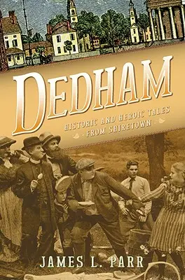 Dedham: Povești istorice și eroice din Shiretown - Dedham: Historic and Heroic Tales from Shiretown