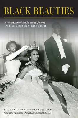 Black Beauties: Regine afro-americane ale concursurilor de frumusețe în sudul segregat - Black Beauties: African American Pageant Queens in the Segregated South