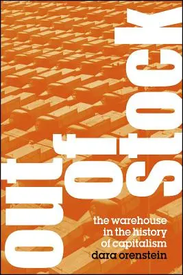 Out of Stock: Depozitul în istoria capitalismului (The Warehouse in the History of Capitalism) - Out of Stock: The Warehouse in the History of Capitalism