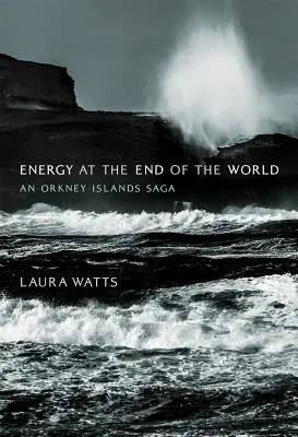 Energie la capătul lumii: Saga Insulelor Orkney - Energy at the End of the World: An Orkney Islands Saga