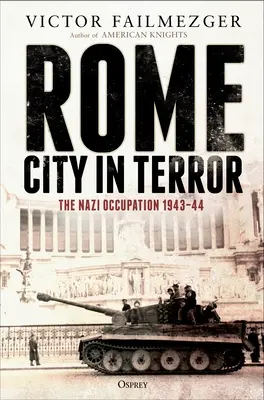 Roma - Oraș în teroare: Ocupația nazistă 1943-1944 - Rome - City in Terror: The Nazi Occupation 1943-44