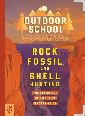 Școala în aer liber: Vânătoare de roci, fosile și scoici: Ghidul interactiv definitoriu în natură - Outdoor School: Rock, Fossil, and Shell Hunting: The Definitive Interactive Nature Guide