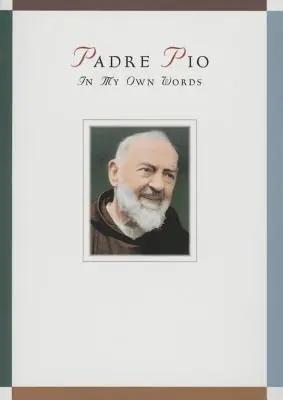 Padre Pio: În propriile mele cuvinte - Padre Pio: In My Own Words