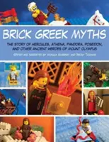 Miturile grecești Brick: Poveștile lui Heracles, Atena, Pandora, Poseidon și alți eroi antici de pe Muntele Olimp - Brick Greek Myths: The Stories of Heracles, Athena, Pandora, Poseidon, and Other Ancient Heroes of Mount Olympus