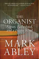 The Organist: Fugă, paternitate și o minte fragilă - The Organist: Fugues, Fatherhood, and a Fragile Mind