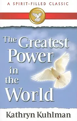 Cea mai mare putere din lume: Un clasic plin de duh - The Greatest Power in the World: A Spirit-Filled Classic