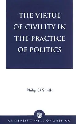 Virtutea civilității în practica politicii - The Virtue of Civility in the Practice of Politics
