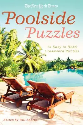 The New York Times Poolside Puzzles: 75 de cuvinte încrucișate de la ușor la greu - The New York Times Poolside Puzzles: 75 Easy to Hard Crossword Puzzles