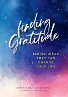 Găsirea recunoștinței: Idei simple care vă pot schimba viața - Finding Gratitude: Simple Ideas That Can Change Your Life