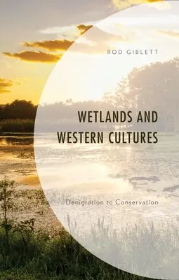 Zonele umede și culturile occidentale: De la denigrare la conservare - Wetlands and Western Cultures: Denigration to Conservation