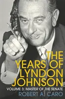 Maestrul Senatului - Anii lui Lyndon Johnson (Volumul 3) - Master of the Senate - The Years of Lyndon Johnson (Volume 3)