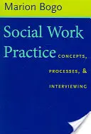Practica asistenței sociale: Concepte, procese și interviuri - Social Work Practice: Concepts, Processes, and Interviewing