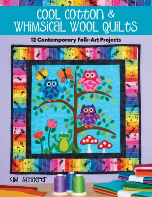 Cool Cotton & Whimsical Wool Quilts: 12 proiecte contemporane de artă populară - Cool Cotton & Whimsical Wool Quilts: 12 Contemporary Folk-Art Projects