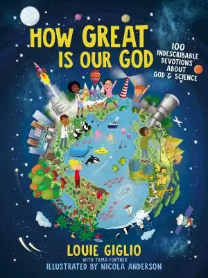 Cât de mare este Dumnezeul nostru: 100 de devoțiuni indescriptibile despre Dumnezeu și știință - How Great Is Our God: 100 Indescribable Devotions about God and Science