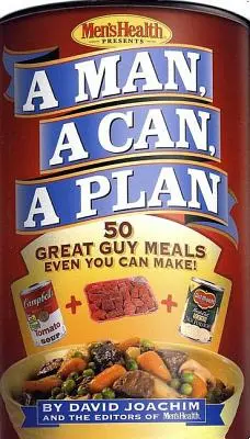Un bărbat, o conservă, un plan: 50 Great Guy Meals Even You Can Make!: A Cookbook - A Man, a Can, a Plan: 50 Great Guy Meals Even You Can Make!: A Cookbook