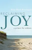 Revendicarea bucuriei: Un abecedar pentru văduve - Reclaiming Joy: A Primer for Widows