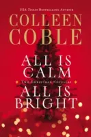 All Is Calm, All Is Bright: O colecție de Crăciun Colleen Coble - All Is Calm, All Is Bright: A Colleen Coble Christmas Collection