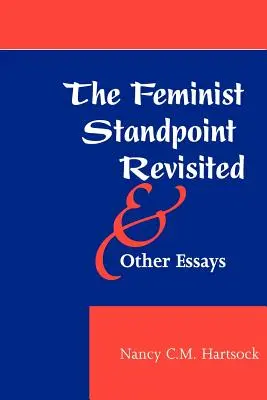 The Feminist Standpoint Revisited, și alte eseuri - The Feminist Standpoint Revisited, and Other Essays
