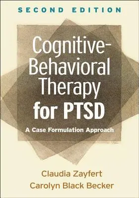 Terapia cognitiv-comportamentală pentru Ptsd, ediția a doua: O abordare a formulării cazurilor - Cognitive-Behavioral Therapy for Ptsd, Second Edition: A Case Formulation Approach