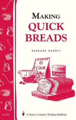 Făcând pâini rapide: Buletinul Storey's Country Wisdom A-135 - Making Quick Breads: Storey's Country Wisdom Bulletin A-135