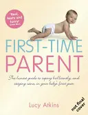 Părinte pentru prima dată - Ghidul onest pentru a face față cu brio și a rămâne nebun în primul an al copilului tău - First-Time Parent - The Honest Guide to Coping Brilliantly and Staying Sane in Your Baby's First Year