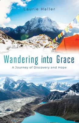 Rătăcind în har: O călătorie de descoperire și speranță - Wandering Into Grace: A Journey of Discovery and Hope