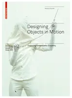 Proiectarea obiectelor în mișcare - Explorarea empatiei kinestezice - Designing Objects in Motion - Exploring Kinaesthetic Empathy
