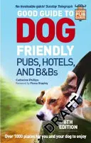Good Guide to Dog Friendly Pubs, Hotels and B&bs: Ediția a 6-a - Good Guide to Dog Friendly Pubs, Hotels and B&bs: 6th Edition