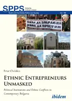 Antreprenorii etnici demascați: Instituții politice și conflicte etnice în Bulgaria contemporană - Ethnic Entrepreneurs Unmasked: Political Institutions and Ethnic Conflicts in Contemporary Bulgaria