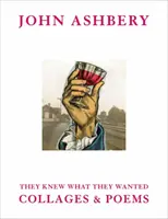 John Ashbery: Ei știau ce voiau: Colaje și poeme - John Ashbery: They Knew What They Wanted: Collages and Poems