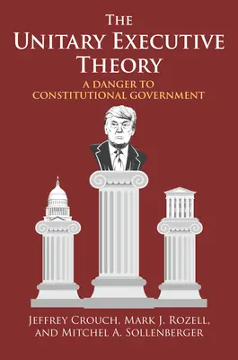 Teoria executivului unitar: Un pericol pentru guvernul constituțional - The Unitary Executive Theory: A Danger to Constitutional Government