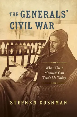 Războiul civil al generalilor: Ce ne pot învăța astăzi memoriile lor - The Generals' Civil War: What Their Memoirs Can Teach Us Today