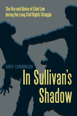 În umbra lui Sullivan - Utilizarea și abuzul legislației privind calomnia în timpul luptei pentru drepturile civile - In Sullivan's Shadow - The Use and Abuse of Libel Law during the Long Civil Rights Struggle