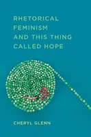 Feminismul retoric și acest lucru numit speranță (Rhetorical Feminism and This Thing Called Hope) - Rhetorical Feminism and This Thing Called Hope