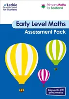 Primary Maths for Scotland Early Level Assessment Pack - Pentru Curriculum for Excellence Primary Maths - Primary Maths for Scotland Early Level Assessment Pack - For Curriculum for Excellence Primary Maths