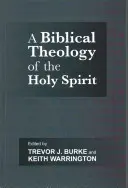 Teologia biblică a Duhului Sfânt (Burke Profesor Trevor J. (Autor)) - Biblical Theology of the Holy Spirit (Burke Professor Trevor J. (Author))