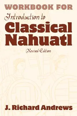 Introducere în manualul de Nahuatl clasic - Introduction to Classical Nahuatl Workbook
