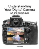 Înțelegerea aparatului dvs. foto digital: Artă și tehnici - Understanding Your Digital Camera: Art and Techniques