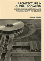 Arhitectura în socialismul global: Europa de Est, Africa de Vest și Orientul Mijlociu în Războiul Rece - Architecture in Global Socialism: Eastern Europe, West Africa, and the Middle East in the Cold War