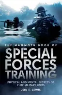 Mammoth Book Of Special Forces Training - Secretele fizice și mentale ale unităților militare de elită - Mammoth Book Of Special Forces Training - Physical and Mental Secrets of Elite Military Units